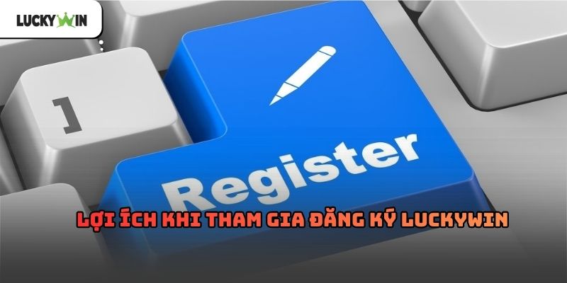 Đăng ký luckywin – Hướng dẫn chi tiết cho tân thủ 2026